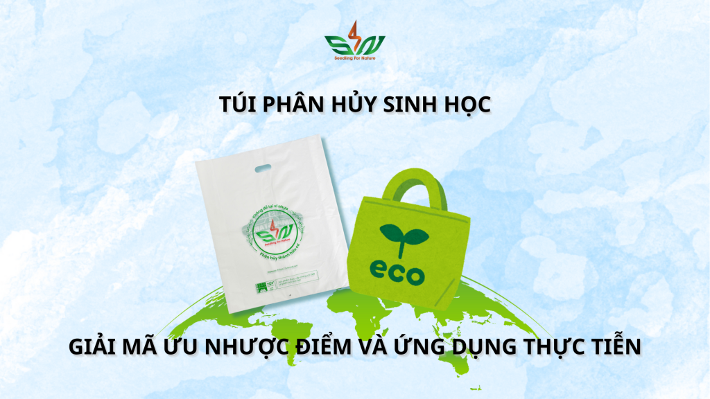 Ưu - nhược điểm và ứng dụng thực tiễn của túi phân hủy sinh học